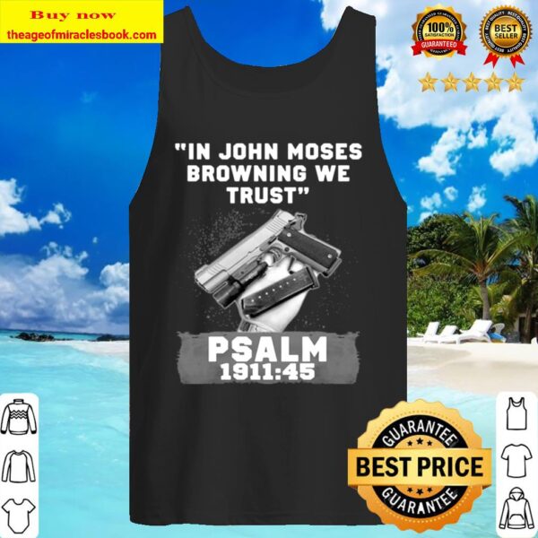 In John Moses Browning We Trust Psalm 1911 45 Tank Top