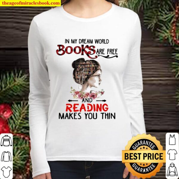 In my dream world Books are free and reading makes you thin Women Long Sleeved