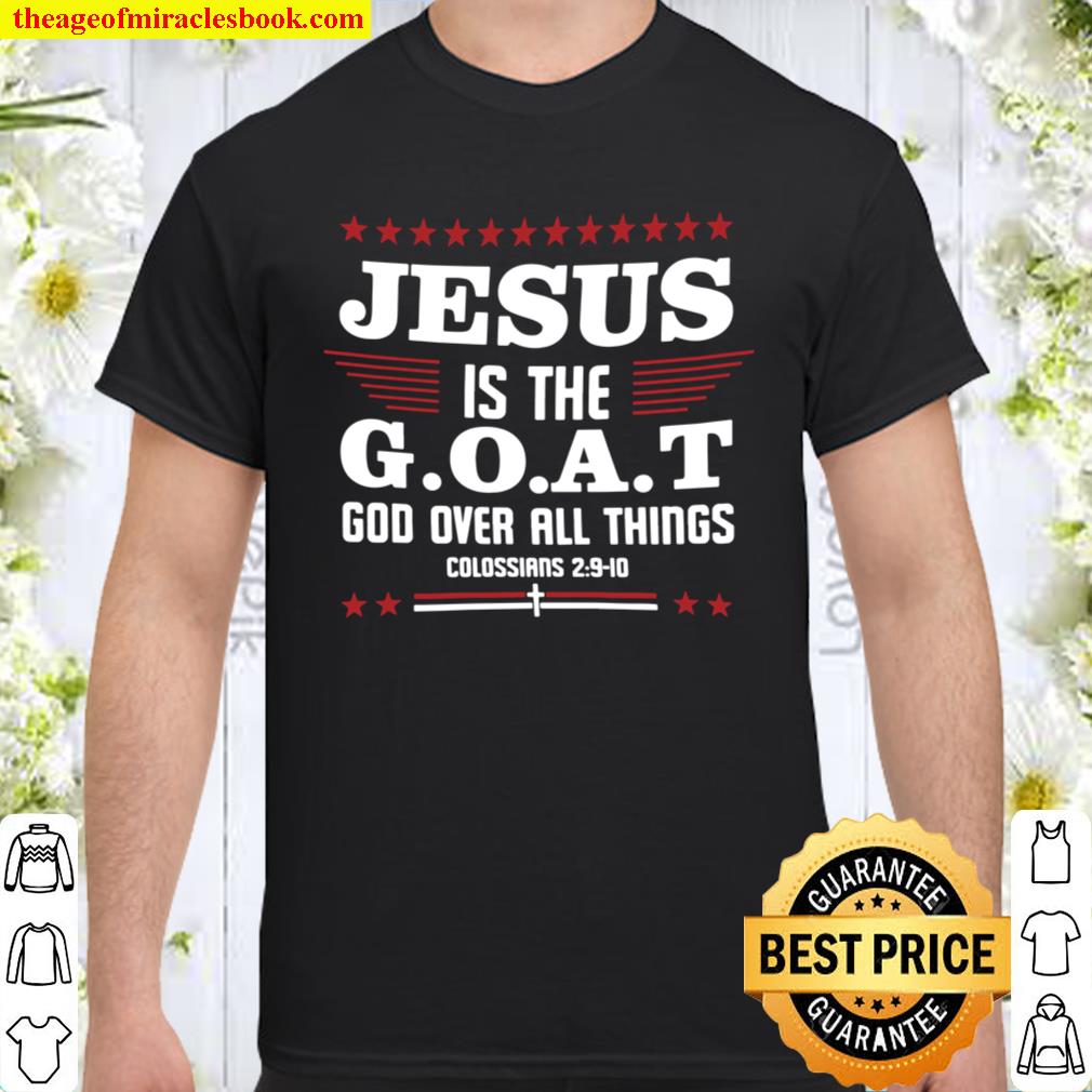 Is The Goat God Over All Things Jesus Shirt, Hoodie, Long Sleeved, SweatShirt