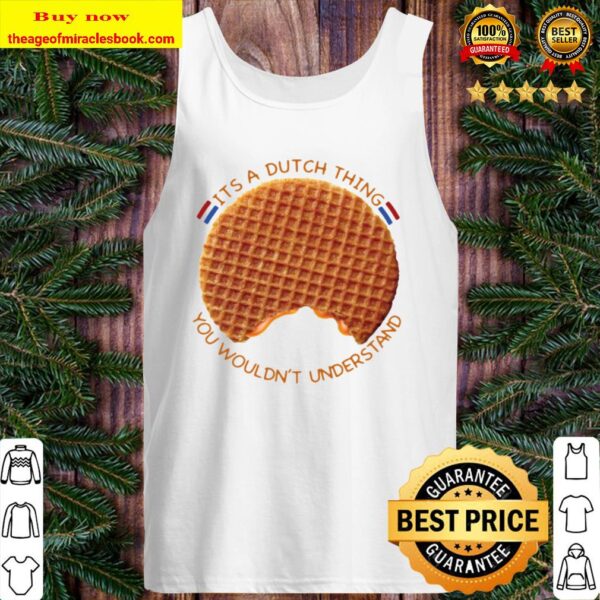 It’s A Dutch Thing You Wouldn’t Understand Tank Top