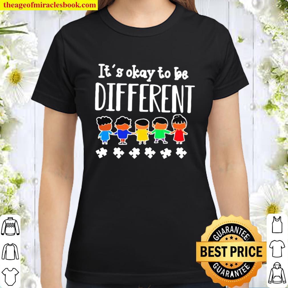 It’s okay to be different autism Classic Women T-Shirt