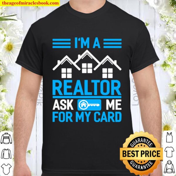 I’m A Realtor Ask Me For My Card Shirt