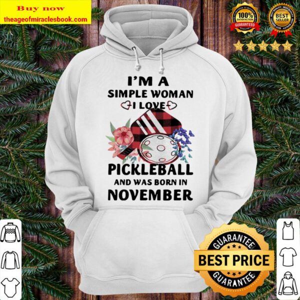 I’m A Simple Woman I Love Pickleball And Was Born In November Hoodie