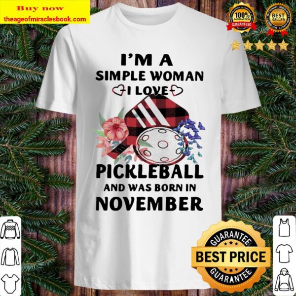 I’m A Simple Woman I Love Pickleball And Was Born In November Shirt