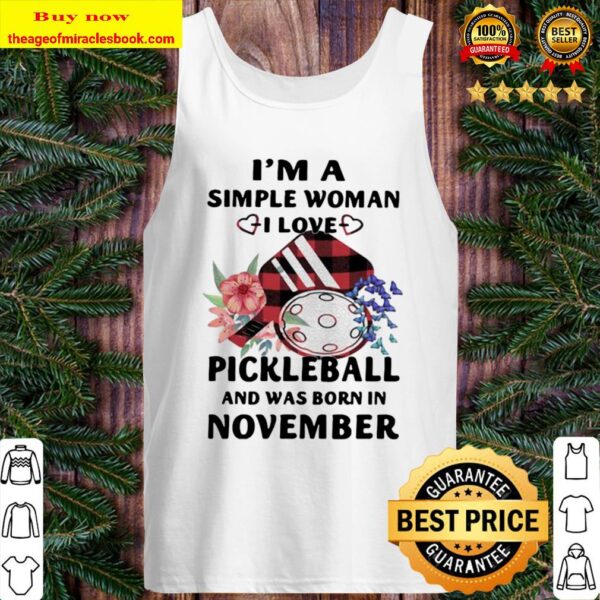 I’m A Simple Woman I Love Pickleball And Was Born In November Tank Top