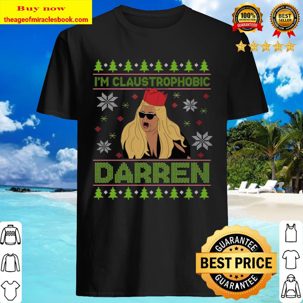 I’m Claustrophobic Darren Shirt – Gemma Collins Shirt – Ugly Christmas Sweater Shirt – Funny Meme Shirt, Hoodie, Tank top, Sweater