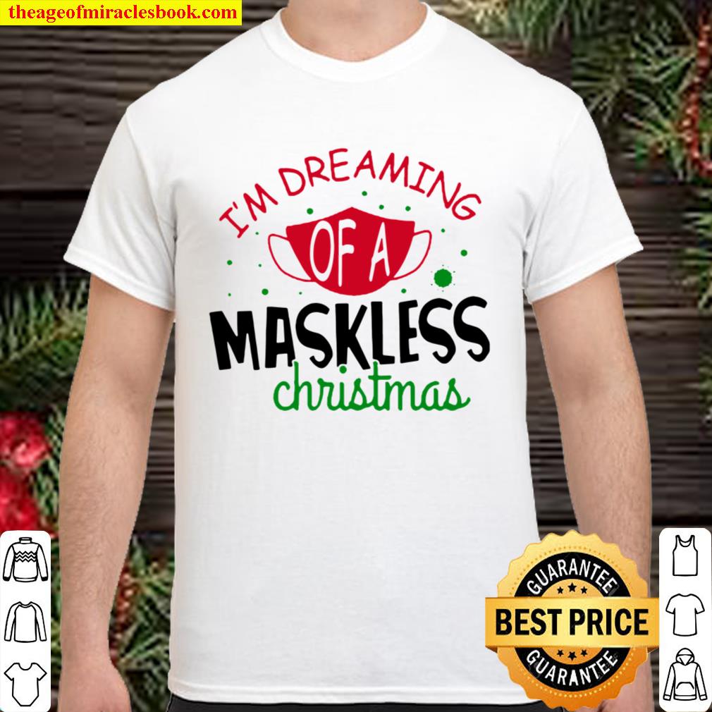 I’m Dreaming Of A Maskless Christmas Shirt