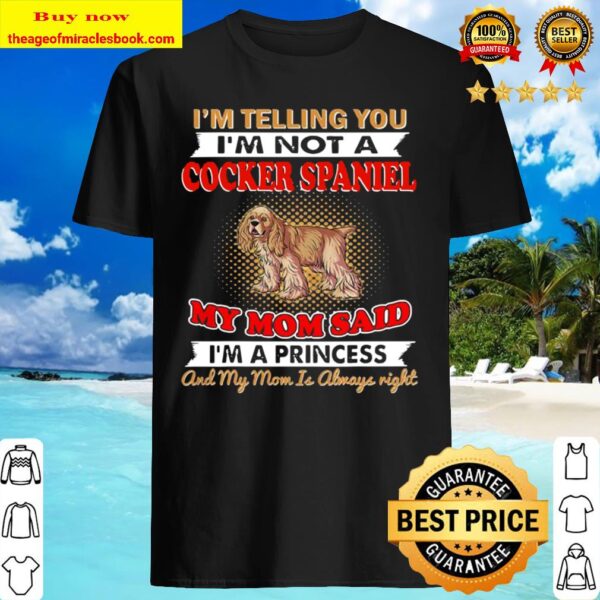 I’m Telling You I’m Not A Cocker Spaniel Shirt