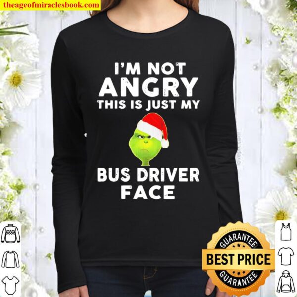 I’m not angry this is just my Bus driver face Grinch Santa Christmas Women Long Sleeved