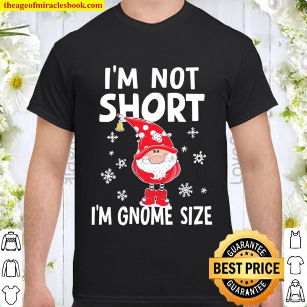 I’m not short I’m Gnome size Christmas Shirt