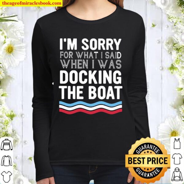 I’m sorry for what I said when I was Docking the boat Women Long Sleeved