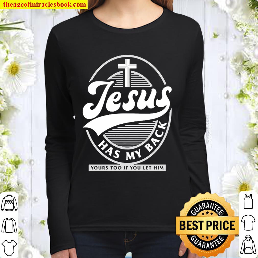 Jesus has my back yours too if you let him Women Long Sleeved