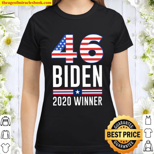 Joe Biden 46th President Of American T-Shirt Won the US Presidential E Classic Women T-Shirt