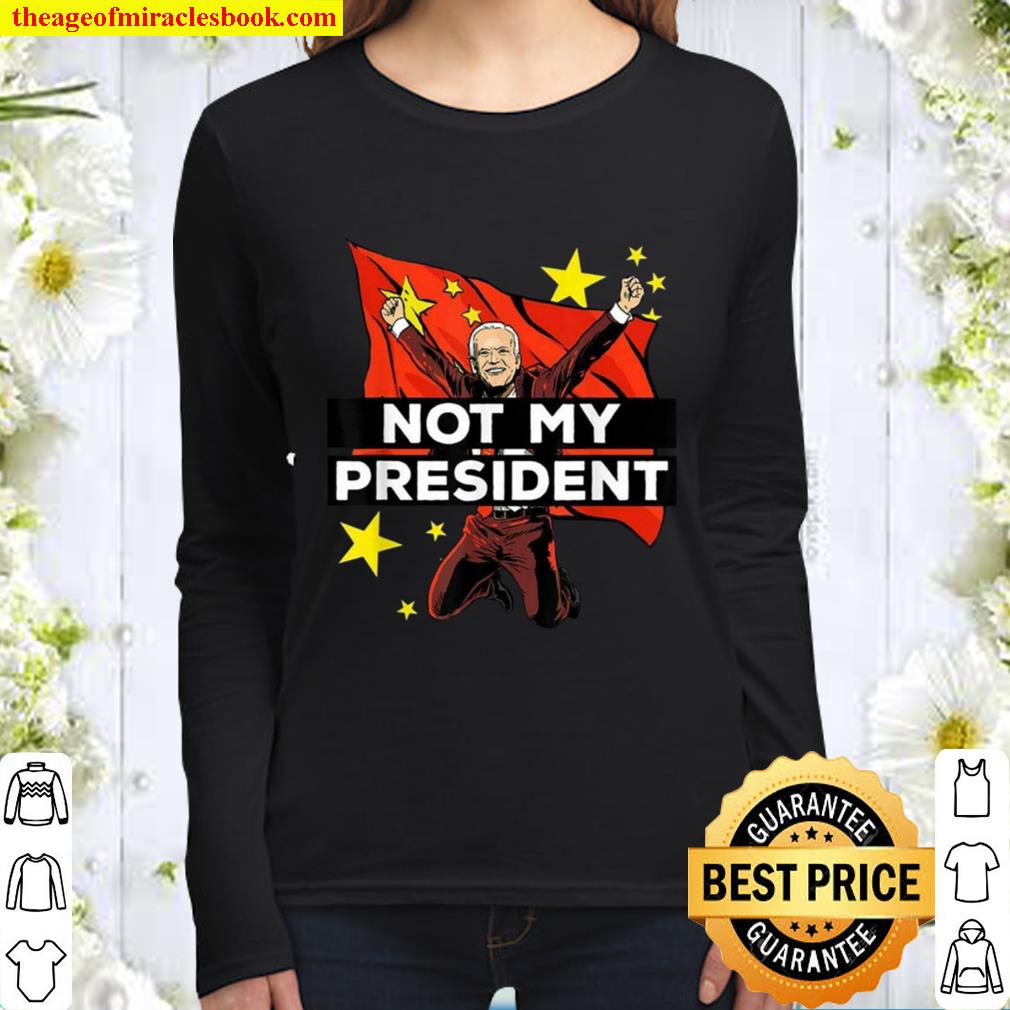Joe Biden Is Not My President But For China T-Shirt Anti Joe Biden Ele Women Long Sleeved