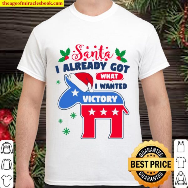 Joe Biden Santa I Already Got What I Wanted Vote Democrat Wins Christm Shirt