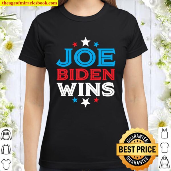 Joe Biden Wins President Victory 2020 Election White House Classic Women T-Shirt