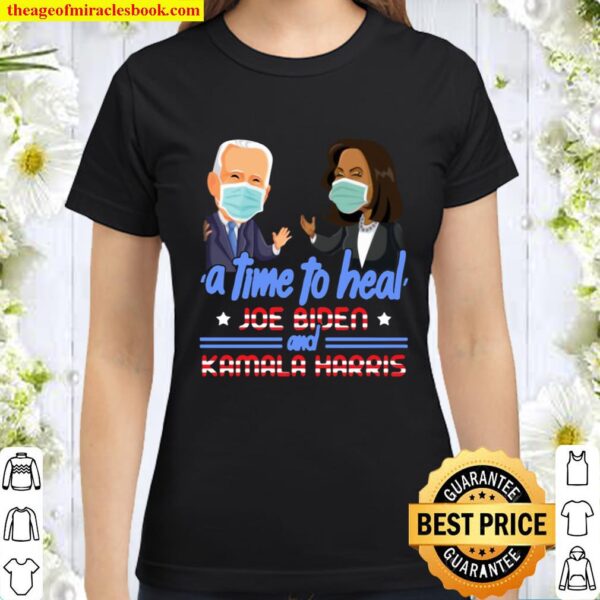Joe Biden and Kamala Harris A Time To Heal T-Shirt – Joe Biden Kamala Classic Women T-Shirt