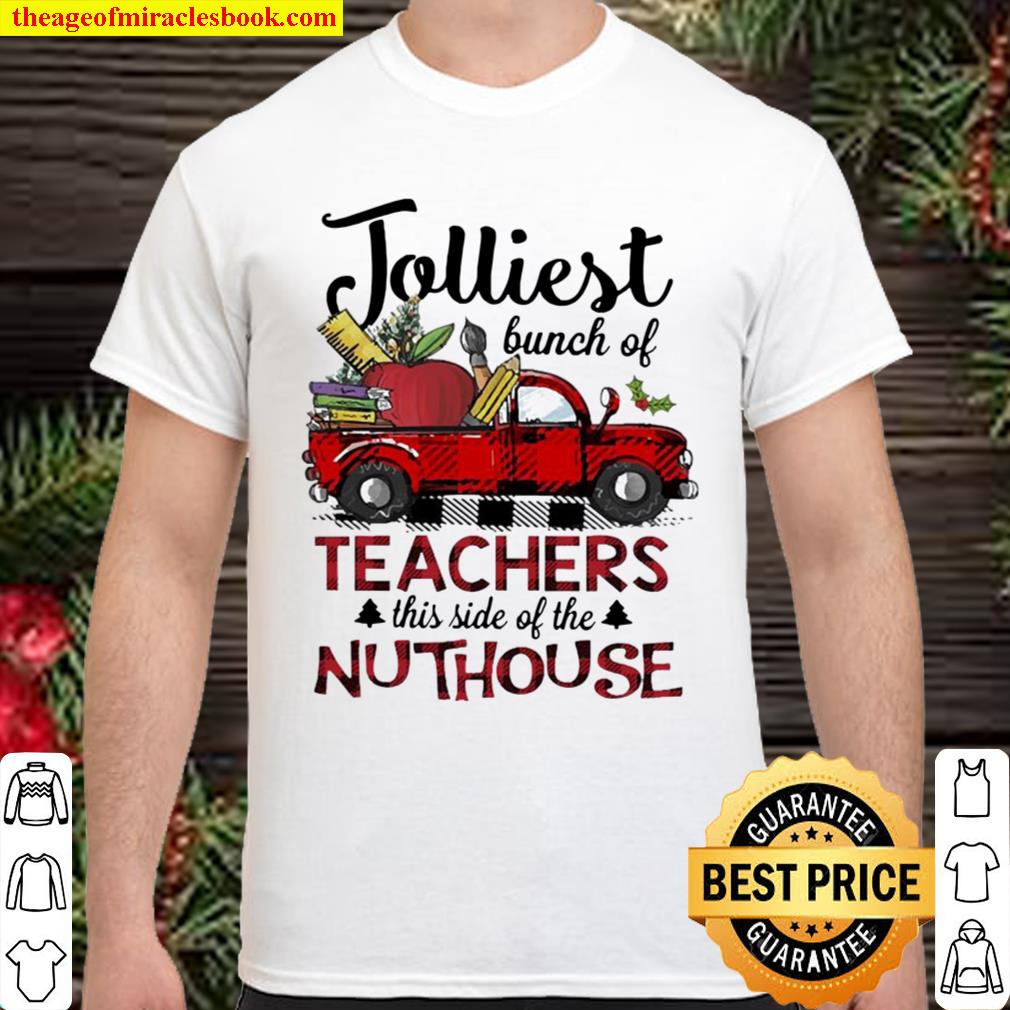 Jolliest bunch of teachers this side of the Nuthouse Shirt, Hoodie, Long Sleeved, SweatShirt