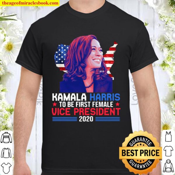 Kamala Harris to be the first female vice president 2020 Shirt