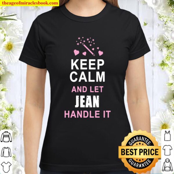 Keep Calm and Let Jeana Handle It Funny Name Personalized Classic Women T-Shirt