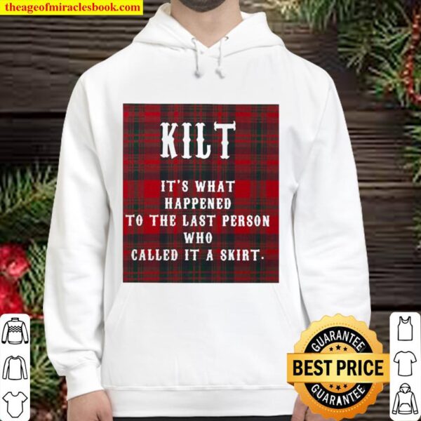 Kilt it’s what happened to the last person who called it a skirt Hoodie