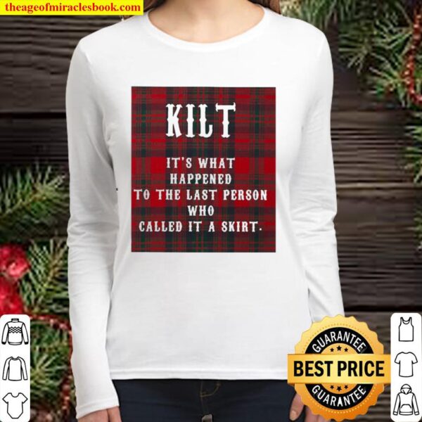 Kilt it’s what happened to the last person who called it a skirt Women Long Sleeved