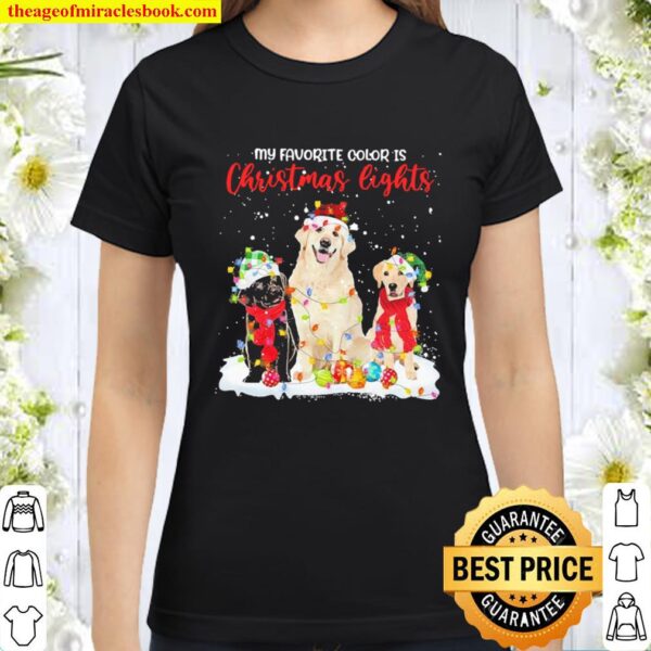 Labrador Retrievers my favorite color is Christmas light Classic Women T-Shirt