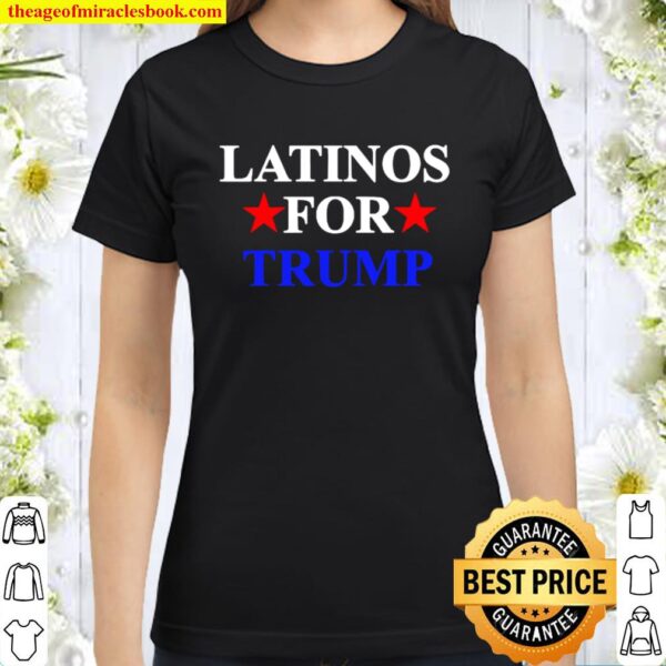 Latinos For Trump 2020 Hispanics President Classic Women T-Shirt