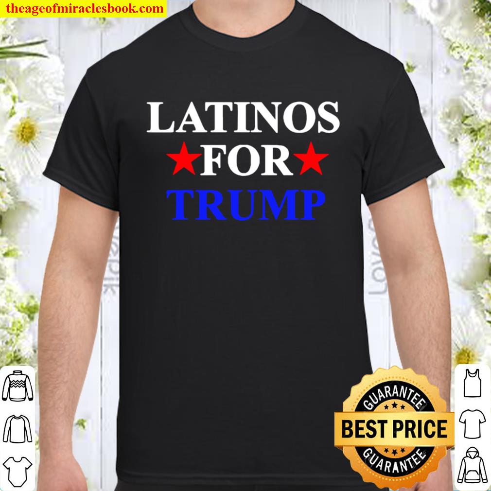 Latinos For Trump 2020 Hispanics President Shirt, Hoodie, Long Sleeved, SweatShirt