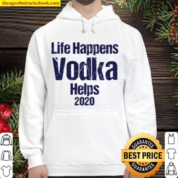 Life happens vodka helps 2020 Hoodie