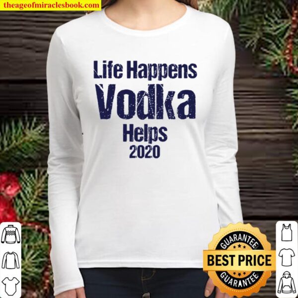 Life happens vodka helps 2020 Women Long Sleeved