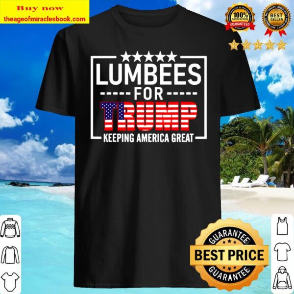 Lumbees For Trump Keeping America Great American Flag Election Shirt