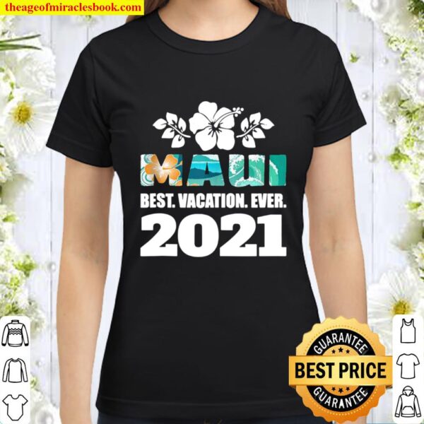 Maui Best Vacation Ever 2021 Souvenir Gift Classic Women T-Shirt