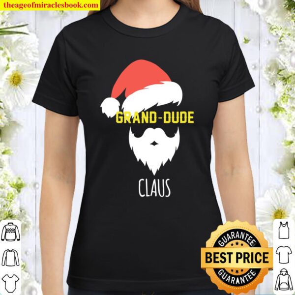 Mens Grand-Dude Claus Shirt Xmas Grandpa Grand-Dude Funny Santa Classic Women T-Shirt