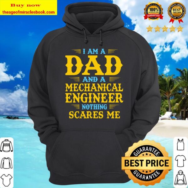 Mens I Am A Dad And A Mechanical Engineer Nothing Scares Me Hoodie