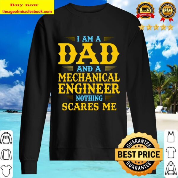 Mens I Am A Dad And A Mechanical Engineer Nothing Scares Me Sweater