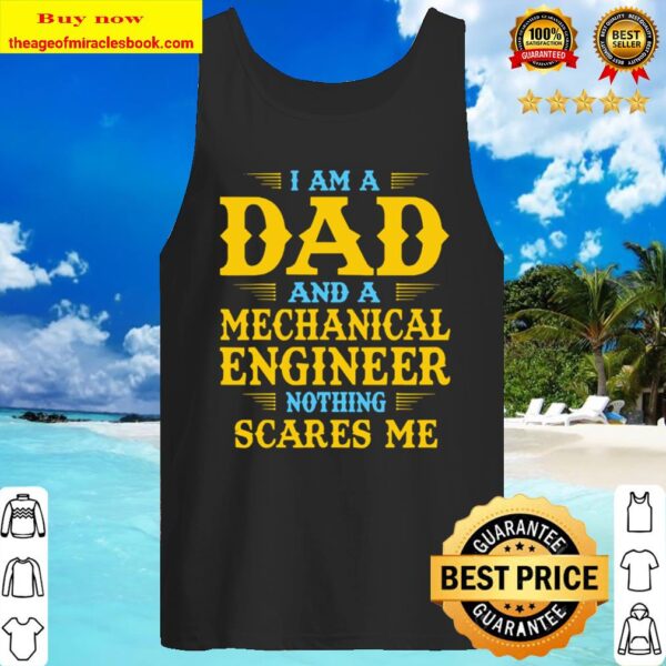 Mens I Am A Dad And A Mechanical Engineer Nothing Scares Me Tank Top
