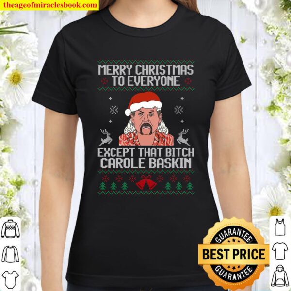 Merry Christmas To Everyone Except Carole Baskin Classic Women T-Shirt