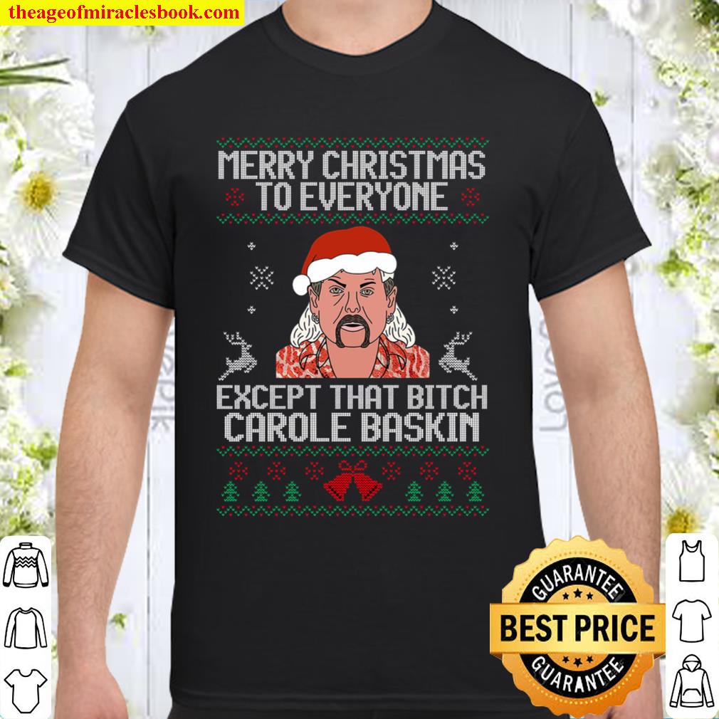 Merry Christmas To Everyone Except Carole Baskin Shirt, Hoodie, Long Sleeved, SweatShirt
