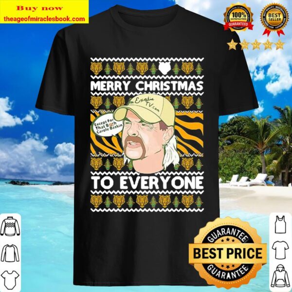 Merry Christmas To Everyone Except That Bitch Carole Baskin Ugly Shirt