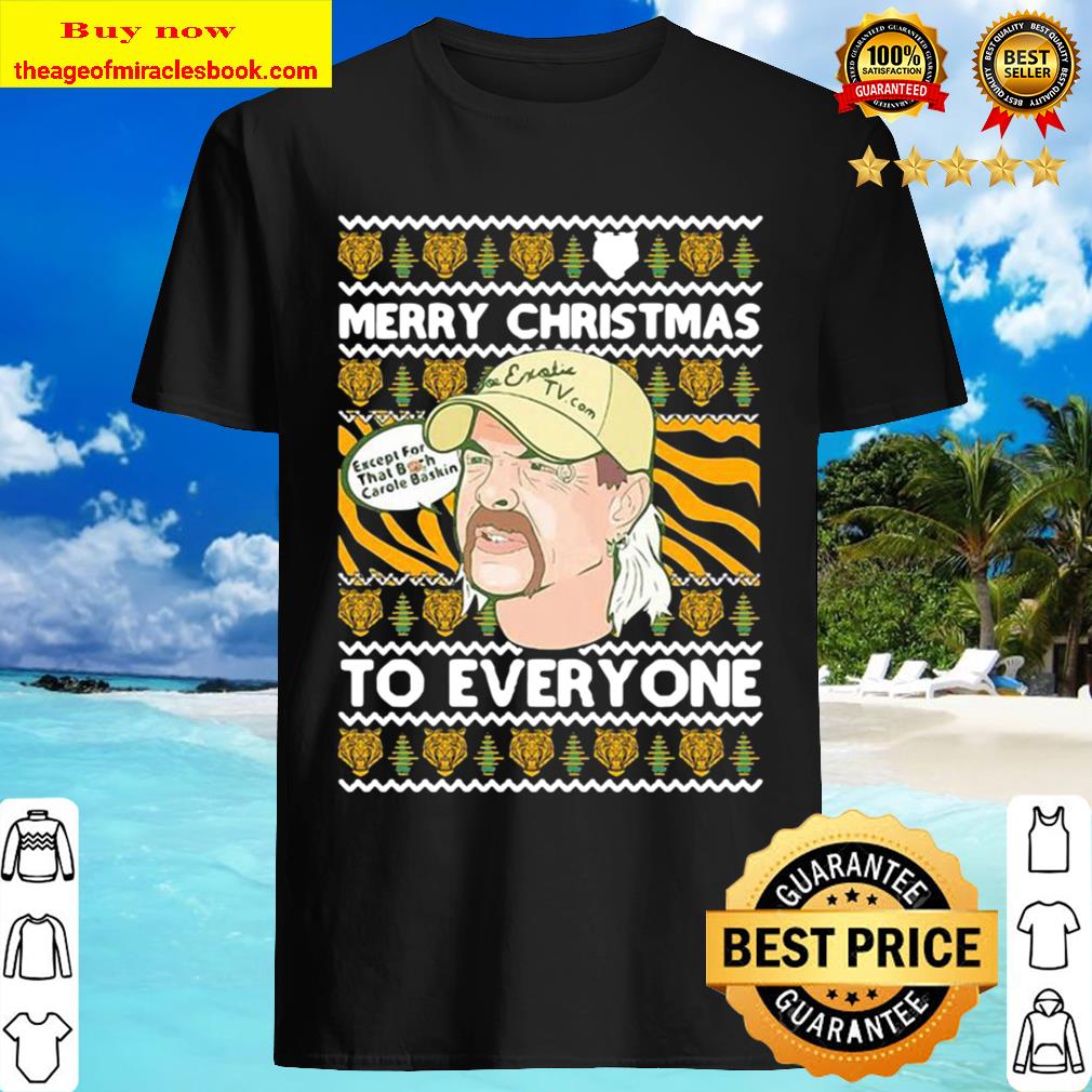 Merry Christmas To Everyone Except That Bitch Carole Baskin Ugly Shirt, Hoodie, Tank top, Sweater