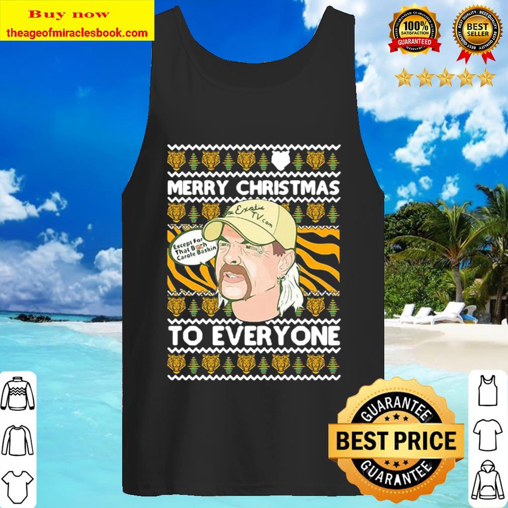 Merry Christmas To Everyone Except That Bitch Carole Baskin Ugly Tank Top