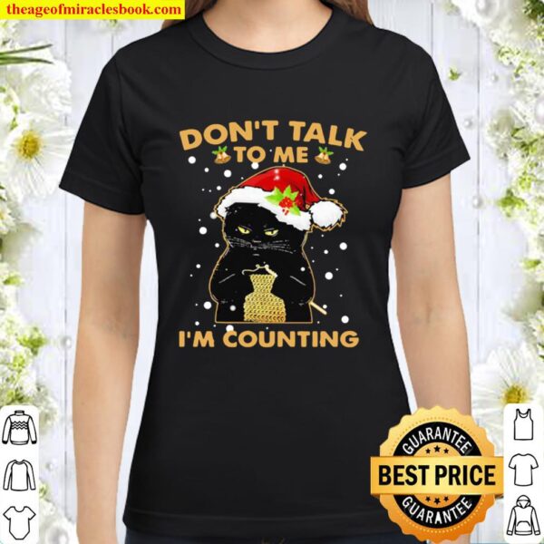 Merry christmas black cat don’t talk to me i’m counting Classic Women T-Shirt