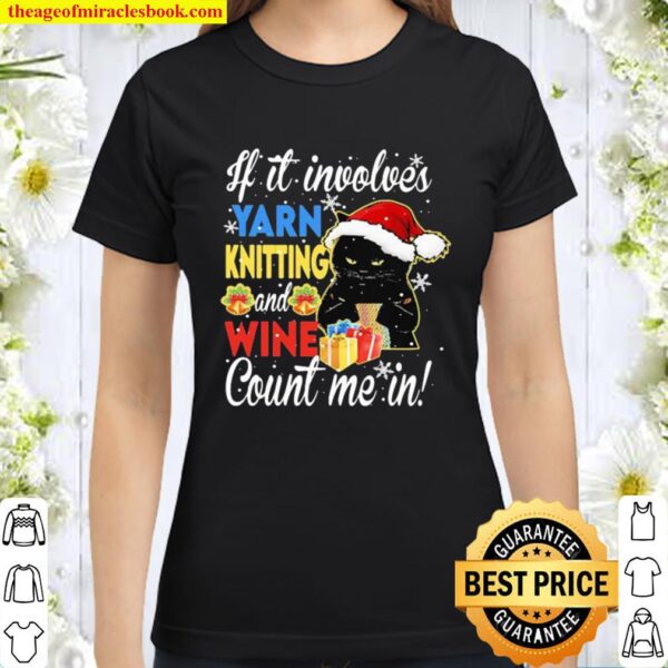 Merry christmas black cat if it involves yarn knitting and wine count Classic Women T-Shirt