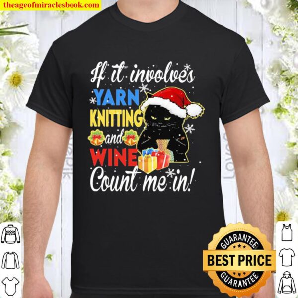 Merry christmas black cat if it involves yarn knitting and wine count Shirt