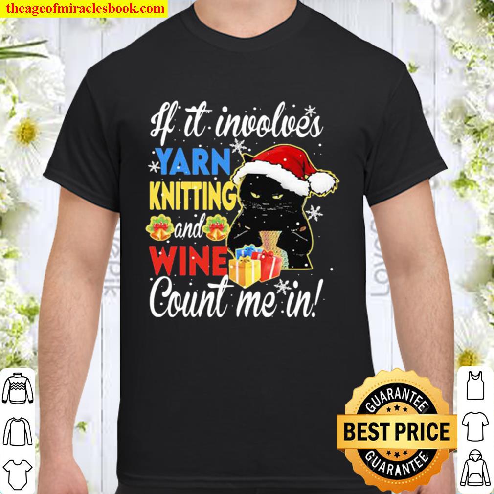 Merry christmas black cat if it involves yarn knitting and wine count me in Shirt, Hoodie, Long Sleeved, SweatShirt