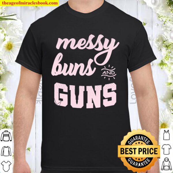 Messy Buns and guns Shirt