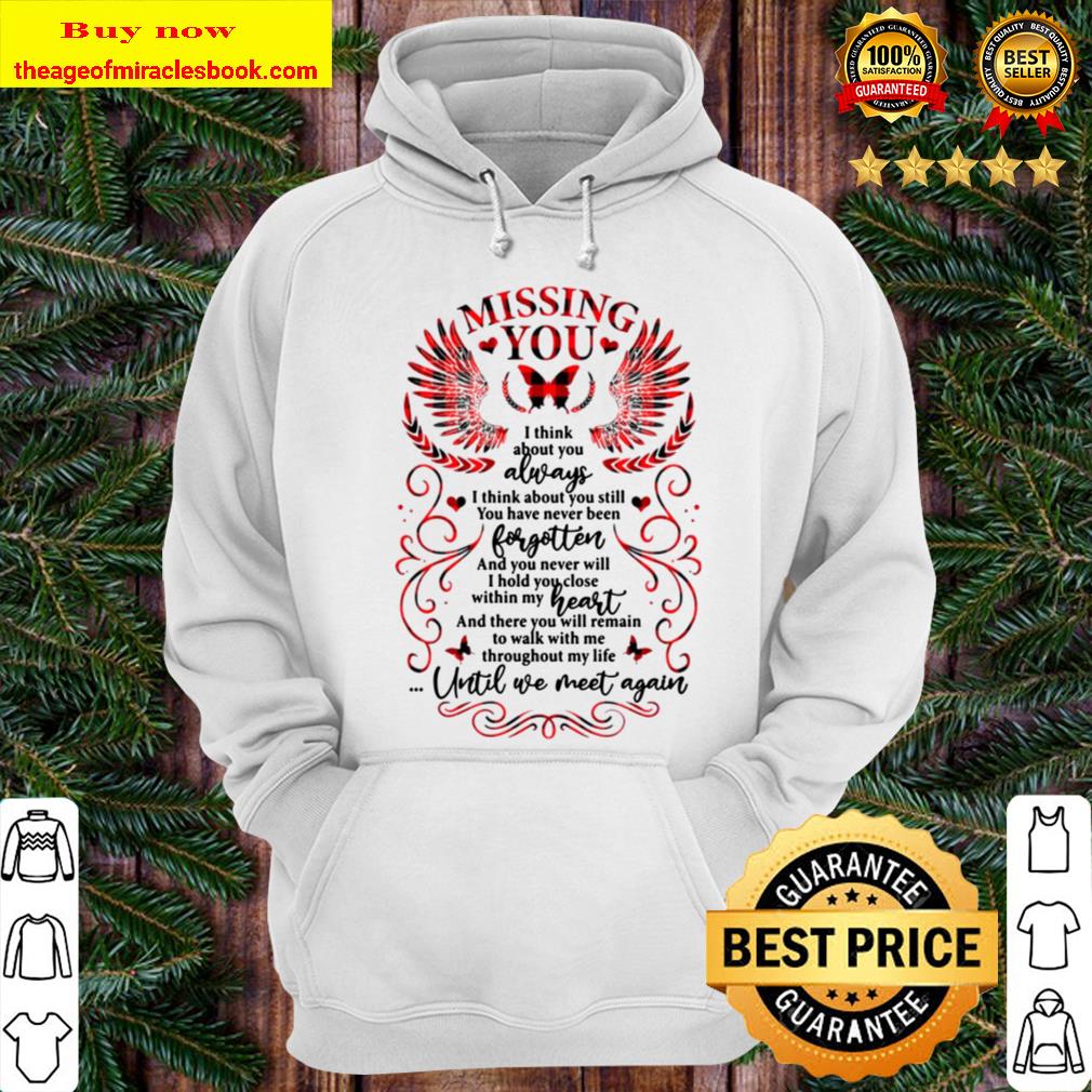 Missing You and Think About You Always Until We Meet Again Memorial Hoodie