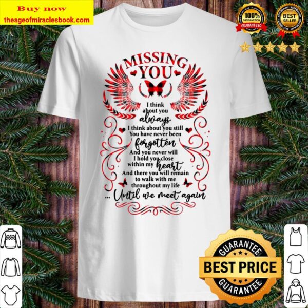 Missing You and Think About You Always Until We Meet Again Memorial Shirt