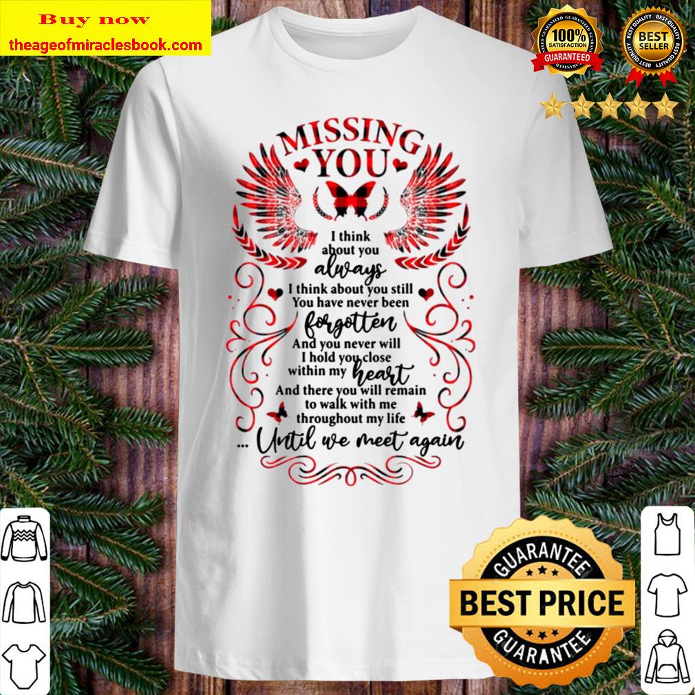 Missing You and Think About You Always Until We Meet Again Memorial Shirt, Hoodie, Tank top, Sweater